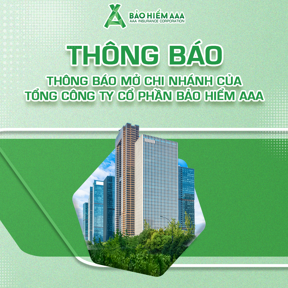 THÔNG BÁO MỞ CHI NHÁNH CỦA TỔNG CỔNG TY CỔ PHẦN BẢO HIỂM AAA